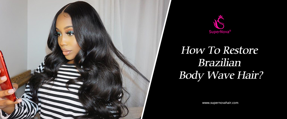 How To Restore Brazilian Body Wave Hair