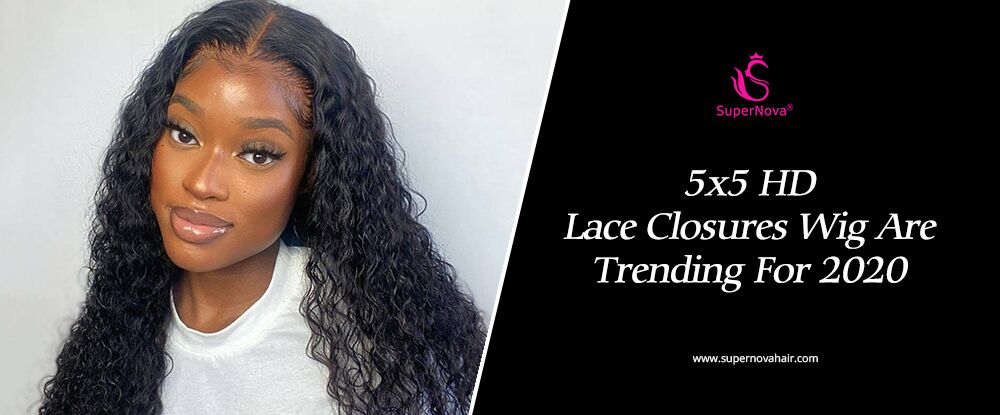 5x5 HD Lace Closures Wig Are Trending For 2020