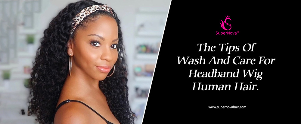 The Tips Of Wash And Care For Headband Wig Human Hair