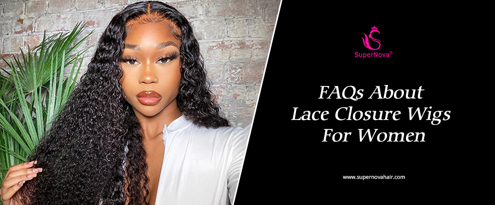 FAQs About Lace Closure Wigs For Women
