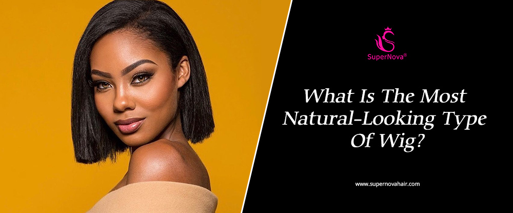 What Is The Most Natural-Looking Type Of Wig?