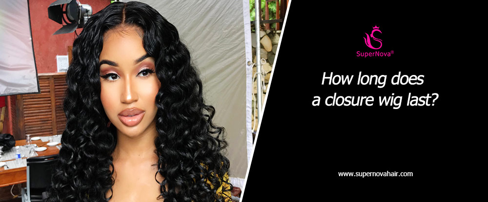 How long does a closure wig last?