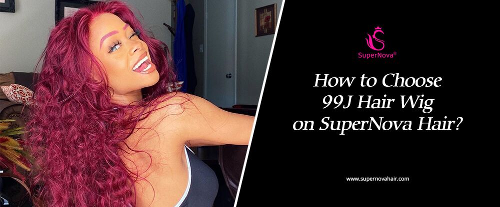 How to Choose 99J Hair Wig on SuperNova Hair