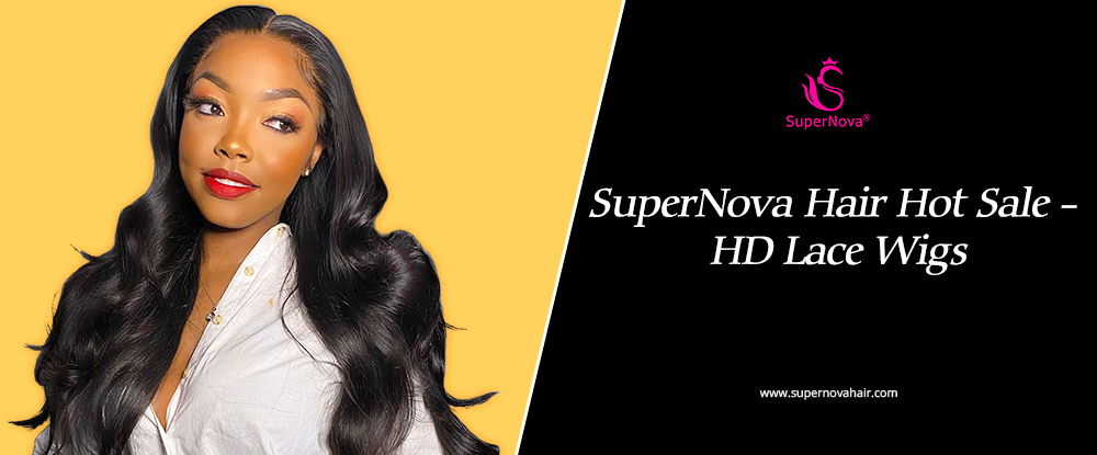 SuperNova Hair Hot Sale - HD Lace Wigs