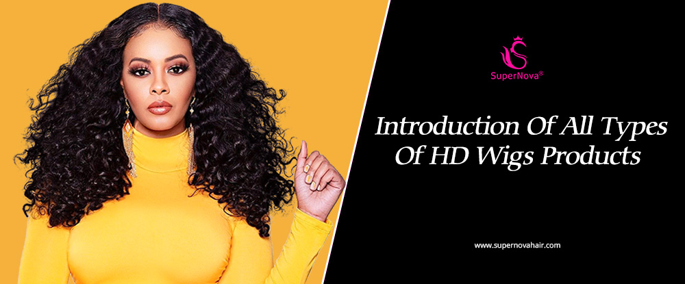 Introduction-Of-All-Types-Of-HD-Wigs-Products