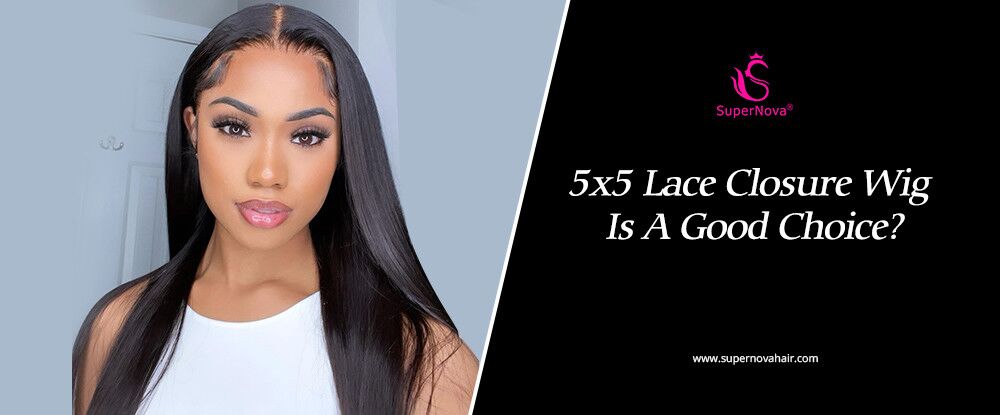 5x5 Lace Closure Wig Is A Good Choice?