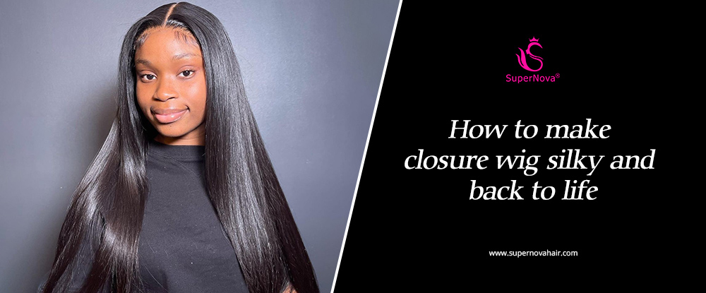 How to make closure wig silky and back to life