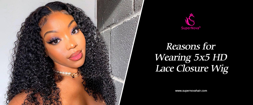 Reasons for Wearing 5x5 HD Lace Closure Wig