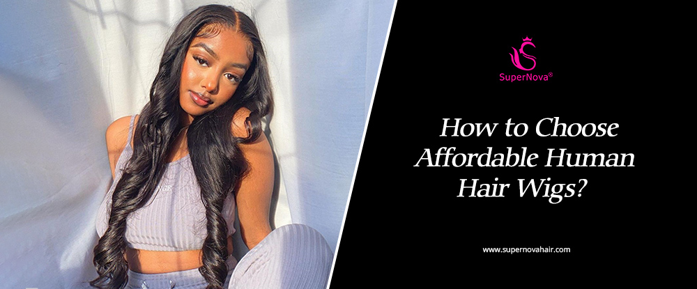 How to Choose Affordable Human Hair Wigs?