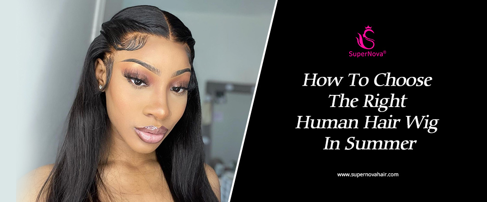 How To Choose The Right Human Hair Wig In Summer