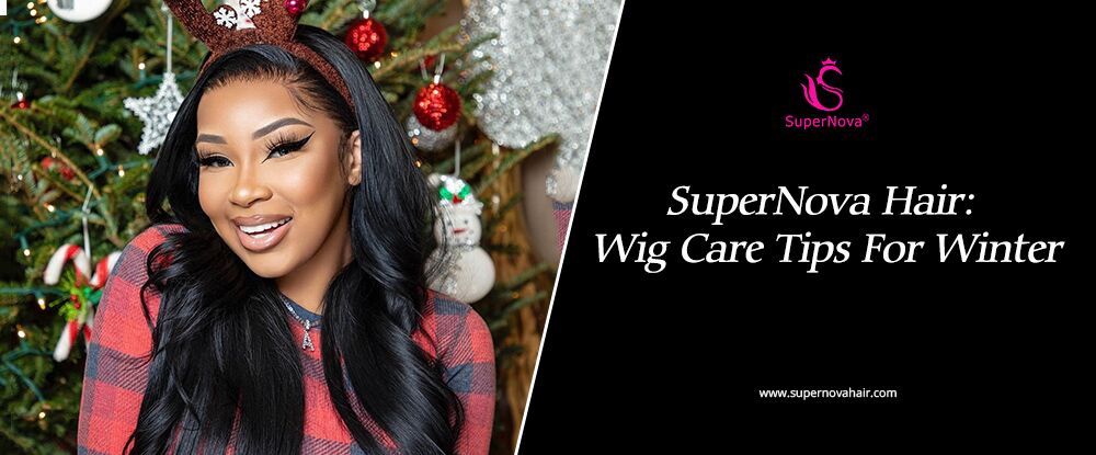   SuperNova Hair: Wig Care Tips For Winter