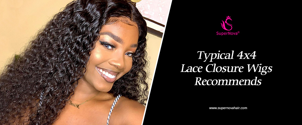 Typical 4x4 Lace Closure Wigs Recommends 