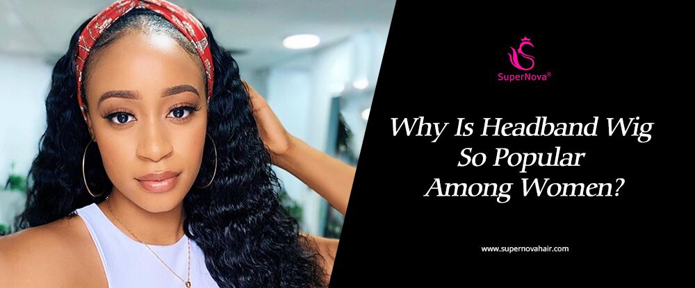 Why Is Headband Wig So Popular Among Women?